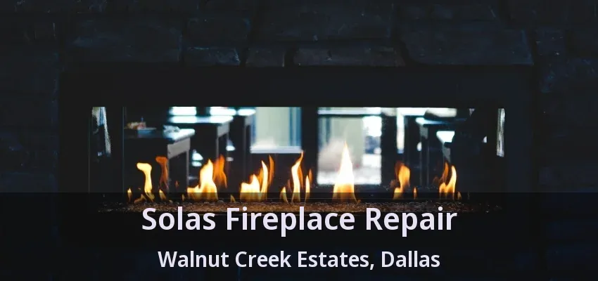 Solas Fireplace Repair Walnut Creek Estates, Dallas - TX
