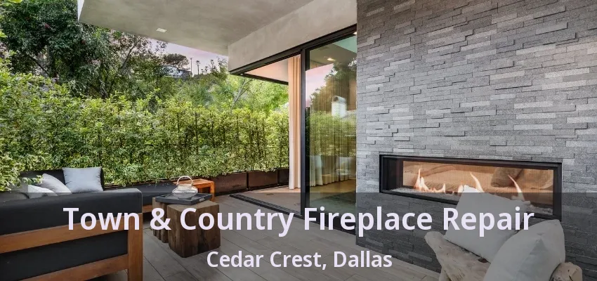 Town & Country Fireplace Repair Cedar Crest, Dallas - TX