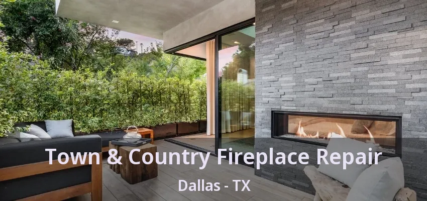 Town & Country Fireplace Repair Dallas - TX