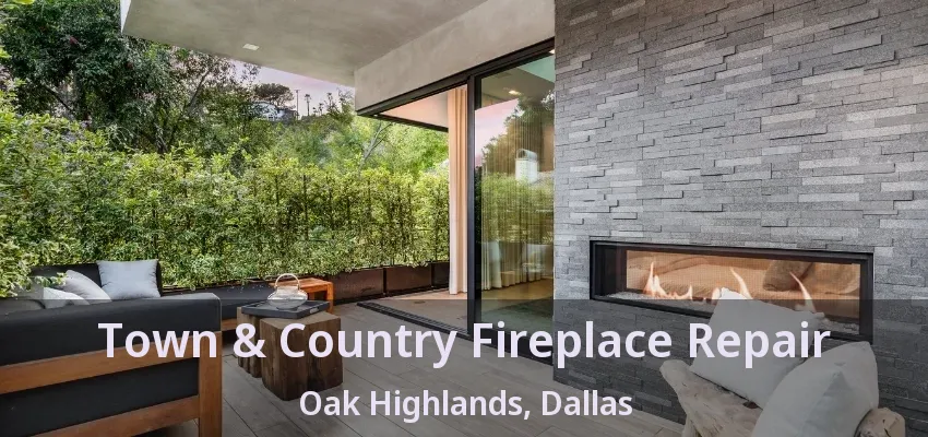 Town & Country Fireplace Repair Oak Highlands, Dallas - TX