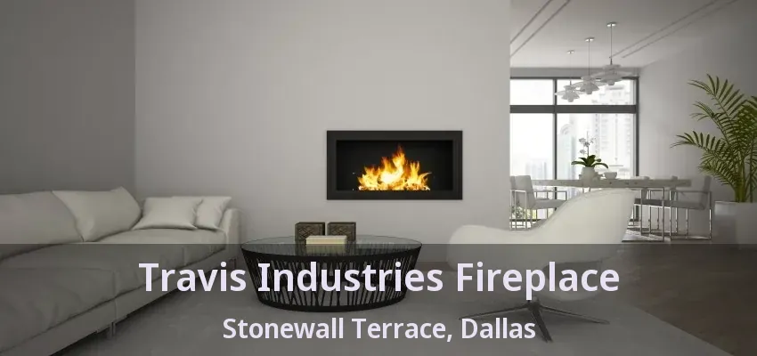 Travis Industries Fireplace Stonewall Terrace, Dallas - TX