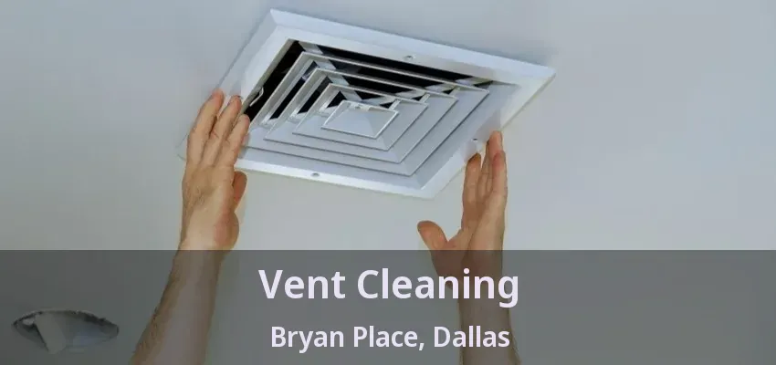 Vent Cleaning Bryan Place, Dallas - TX