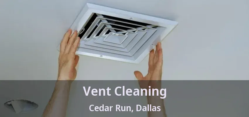 Vent Cleaning Cedar Run, Dallas - TX
