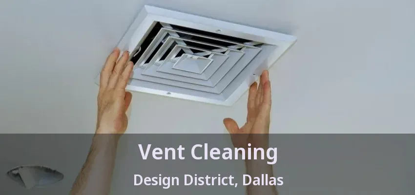 Vent Cleaning Design District, Dallas - TX