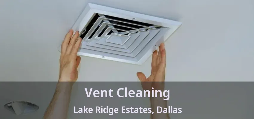 Vent Cleaning Lake Ridge Estates, Dallas - TX