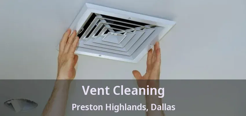 Vent Cleaning Preston Highlands, Dallas - TX