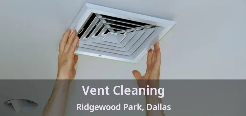 Vent Cleaning Ridgewood Park, Dallas - TX