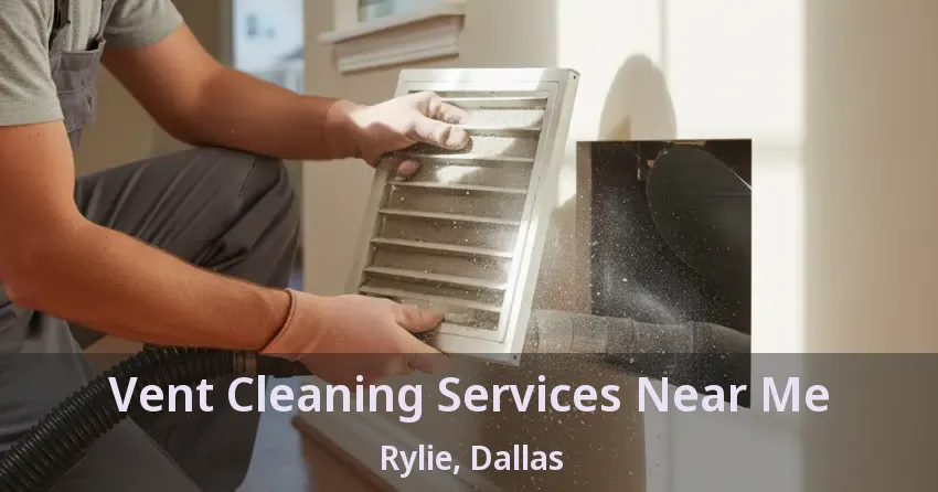 Vent Cleaning Services Near Me Rylie, Dallas - TX