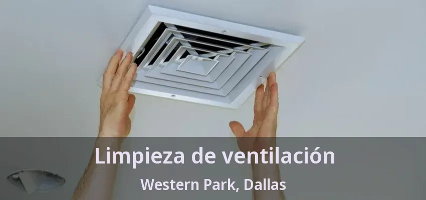 Limpieza de ventilación Western Park, Dallas - TX Limpieza de ventilación Western Park, Dallas - TX