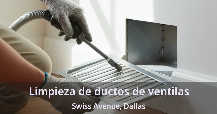 Limpieza de ductos de ventilas Swiss Avenue, Dallas - TX
