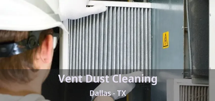 Vent Dust Cleaning Dallas - TX
