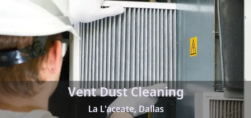 Vent Dust Cleaning La L'aceate, Dallas - TX