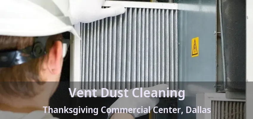 Vent Dust Cleaning Thanksgiving Commercial Center, Dallas - TX