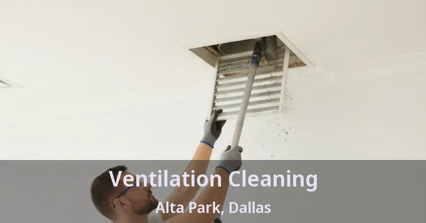 Ventilation Cleaning Alta Park, Dallas - TX