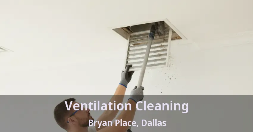Ventilation Cleaning Bryan Place, Dallas - TX