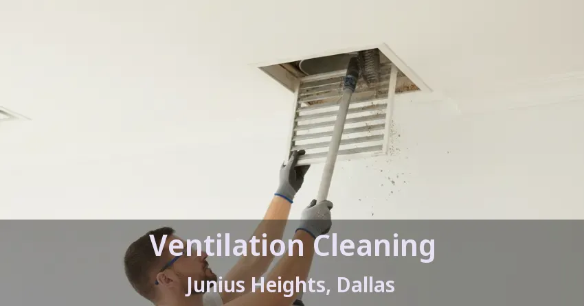 Ventilation Cleaning Junius Heights, Dallas - TX
