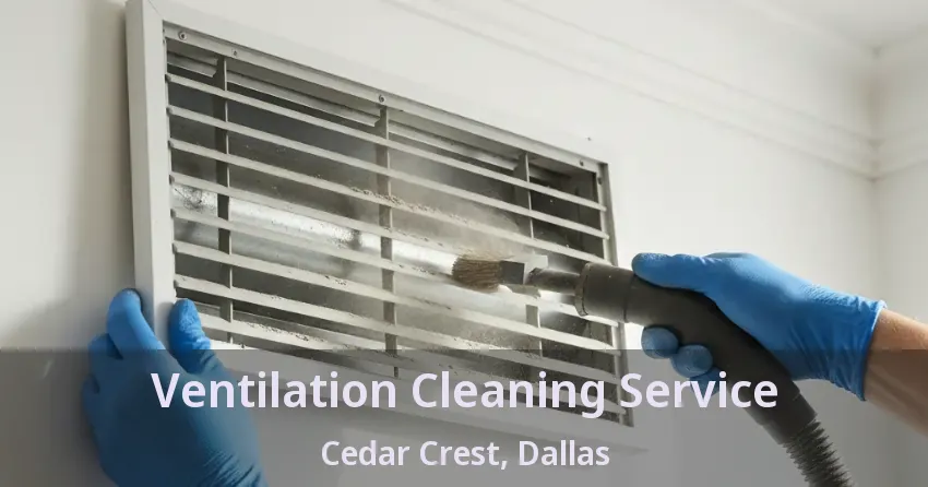 Ventilation Cleaning Service Cedar Crest, Dallas - TX