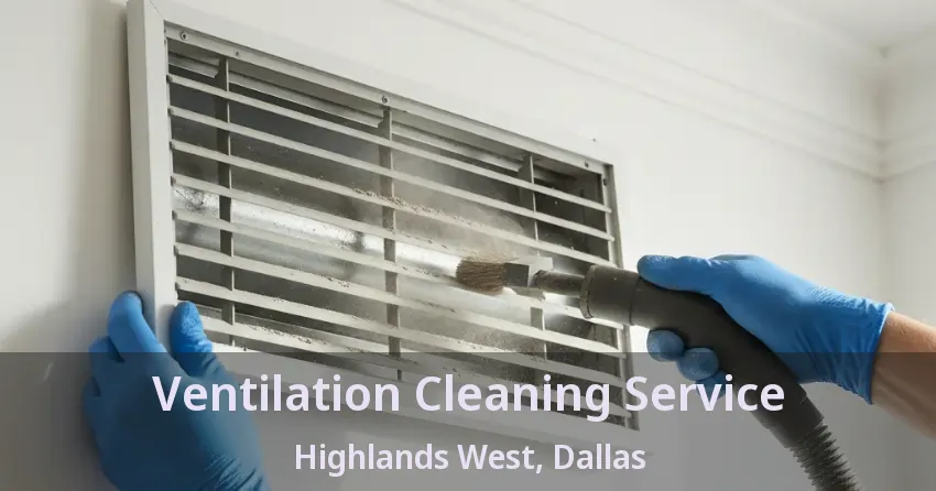 Ventilation Cleaning Service Highlands West, Dallas - TX