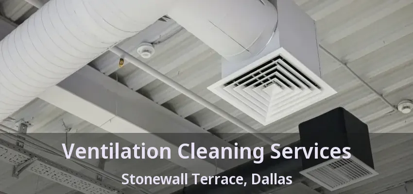 Ventilation Cleaning Services Stonewall Terrace, Dallas - TX