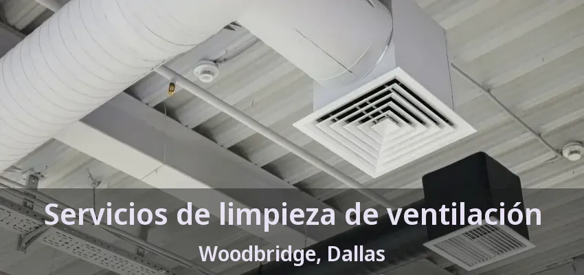 Servicios de limpieza de ventilación Woodbridge, Dallas - TX