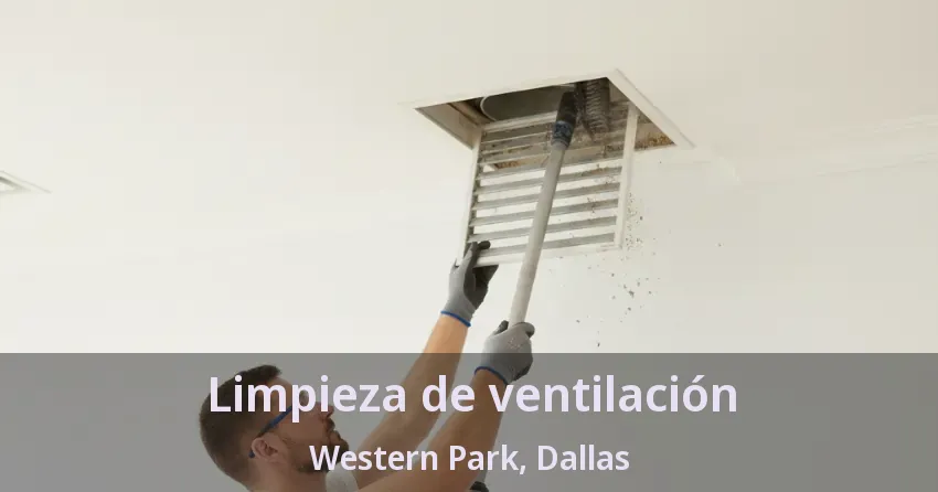 Limpieza de ventilación Western Park, Dallas - TX Limpieza de ventilación Western Park, Dallas - TX