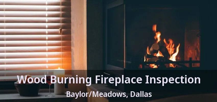 Wood Burning Fireplace Inspection Baylor/Meadows, Dallas - TX