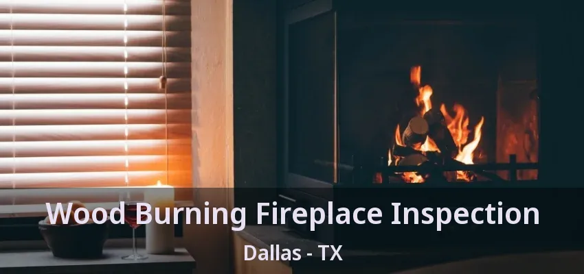 Wood Burning Fireplace Inspection Dallas - TX
