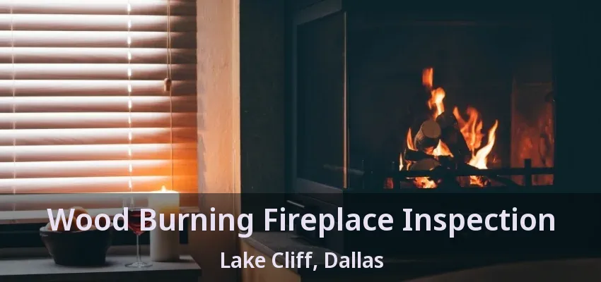Wood Burning Fireplace Inspection Lake Cliff, Dallas - TX