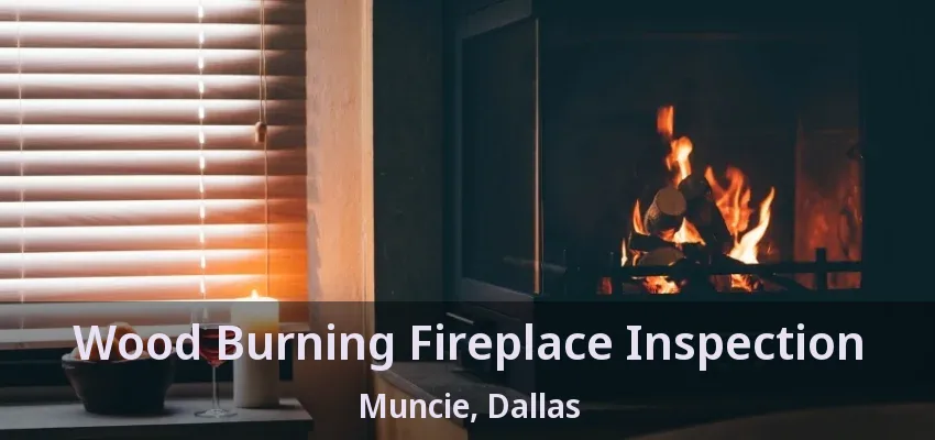 Wood Burning Fireplace Inspection Muncie, Dallas - TX