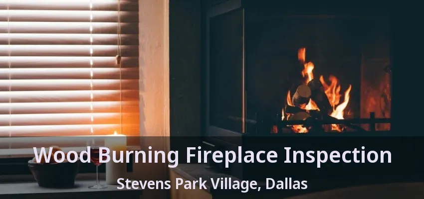 Wood Burning Fireplace Inspection Stevens Park Village, Dallas - TX