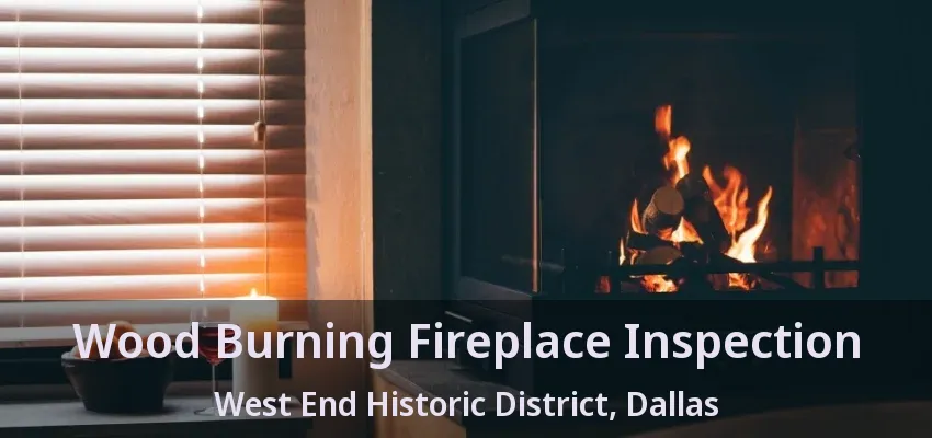 Wood Burning Fireplace Inspection West End Historic District, Dallas - TX