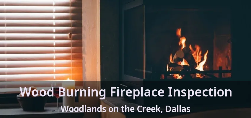Wood Burning Fireplace Inspection Woodlands on the Creek, Dallas - TX