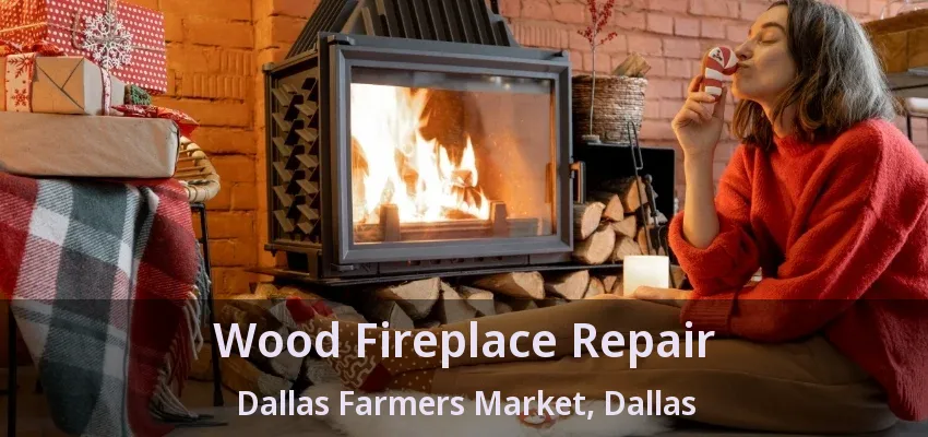 Wood Fireplace Repair Dallas Farmers Market, Dallas - TX