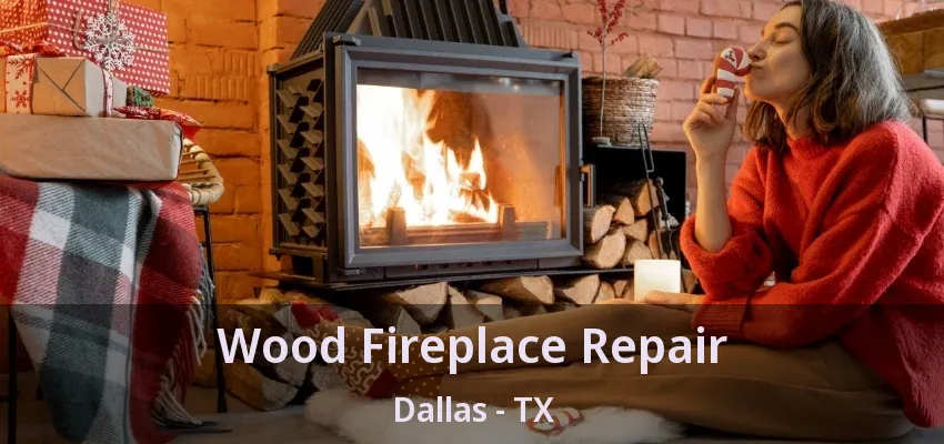 Wood Fireplace Repair Dallas - TX