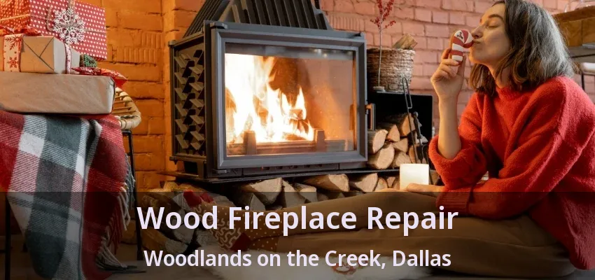 Wood Fireplace Repair Woodlands on the Creek, Dallas - TX