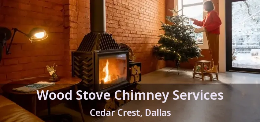 Wood Stove Chimney Services Cedar Crest, Dallas - TX