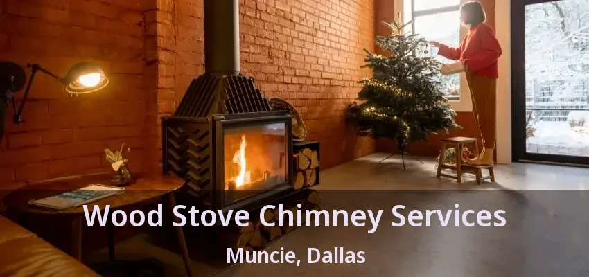 Wood Stove Chimney Services Muncie, Dallas - TX
