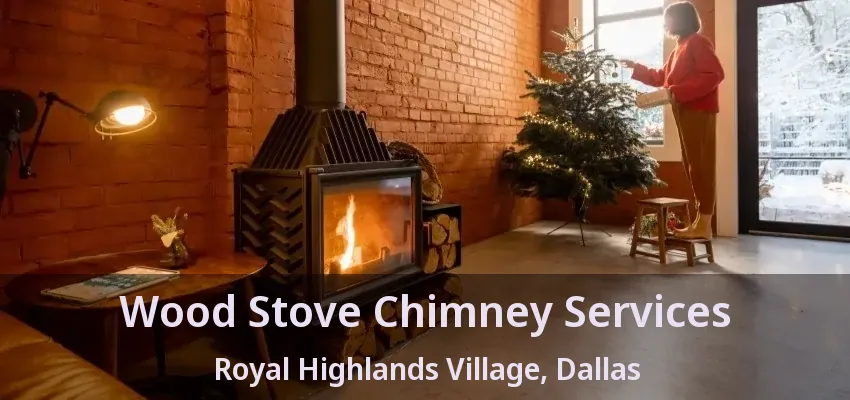 Wood Stove Chimney Services Royal Highlands Village, Dallas - TX