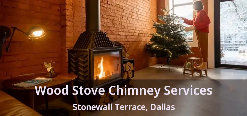 Wood Stove Chimney Services Stonewall Terrace, Dallas - TX