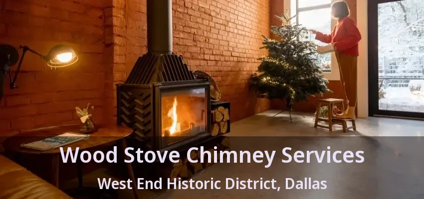 Wood Stove Chimney Services West End Historic District, Dallas - TX