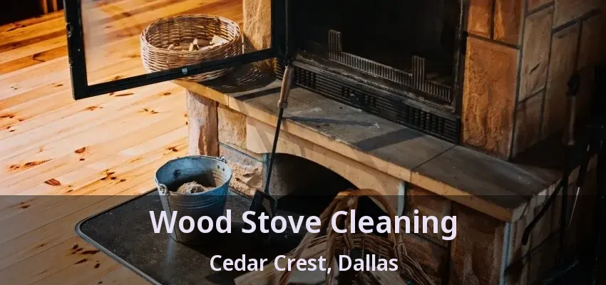 Wood Stove Cleaning Cedar Crest, Dallas - TX