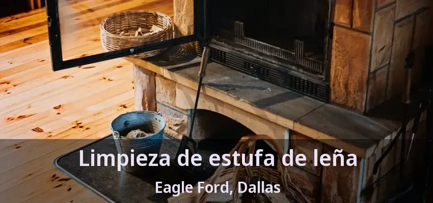 Limpieza de estufa de leña Eagle Ford, Dallas - TX Limpieza de estufa de leña Eagle Ford, Dallas - TX
