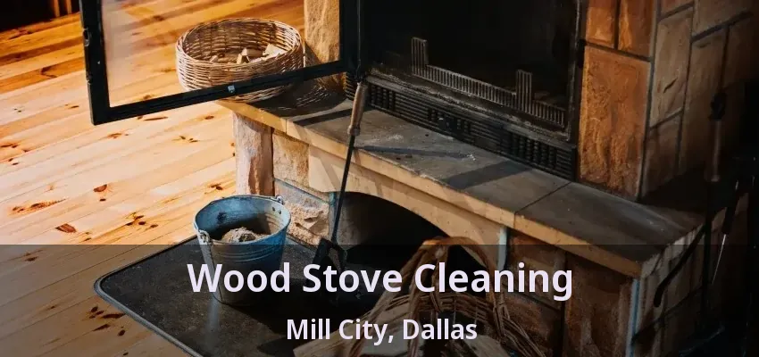 Wood Stove Cleaning Mill City, Dallas - TX