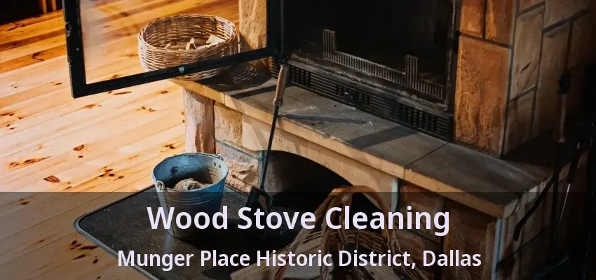 Wood Stove Cleaning Munger Place Historic District, Dallas - TX
