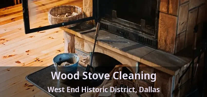 Wood Stove Cleaning West End Historic District, Dallas - TX