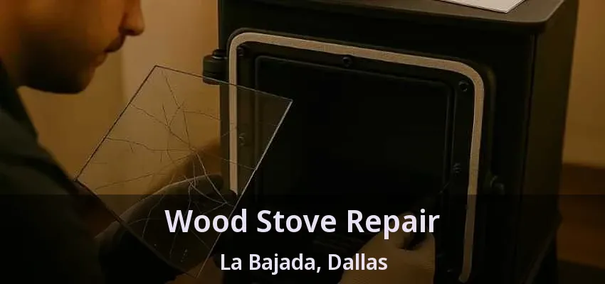 Wood Stove Repair La Bajada, Dallas - TX