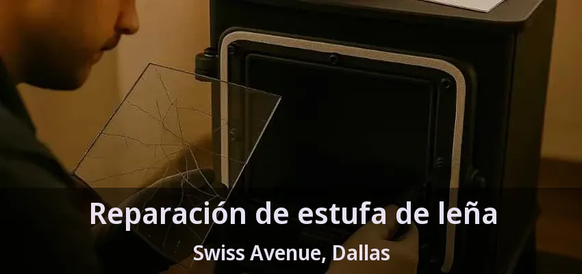 Reparación de estufa de leña Swiss Avenue, Dallas - TX